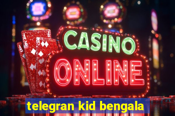 telegran kid bengala